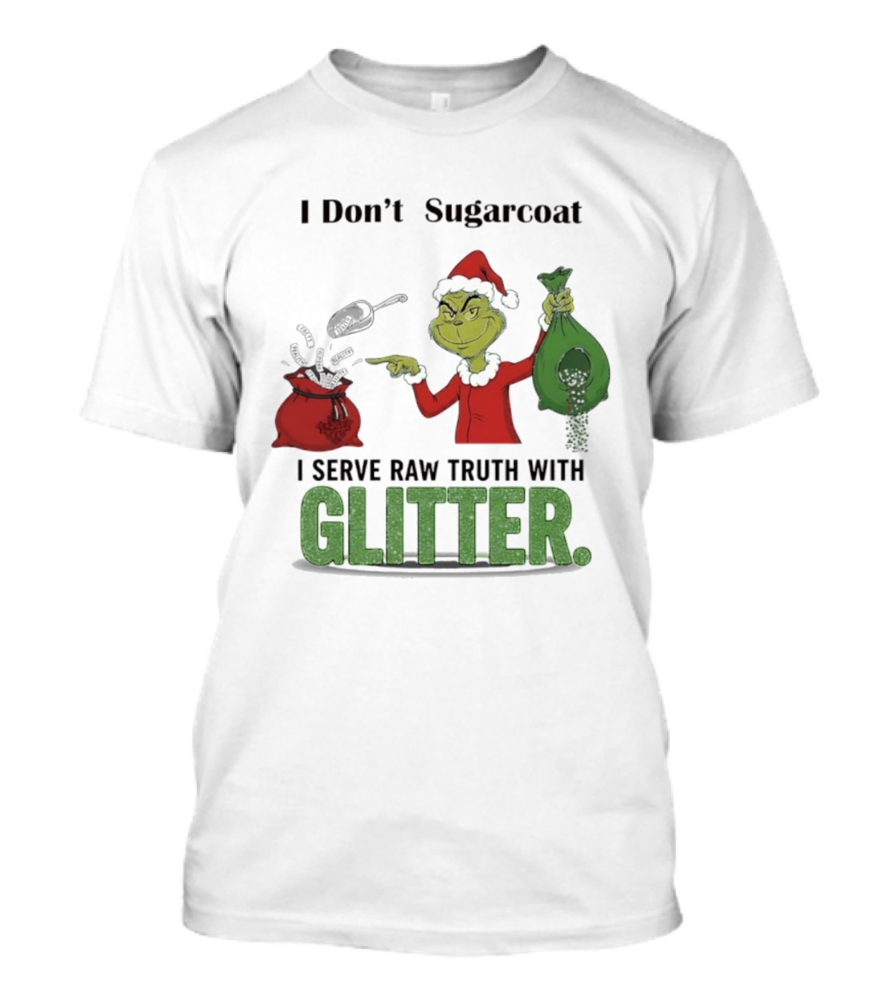 Grinch Santa I Don't Sugarcoat I Serve Raw Truth With Glitter T-Shirt
