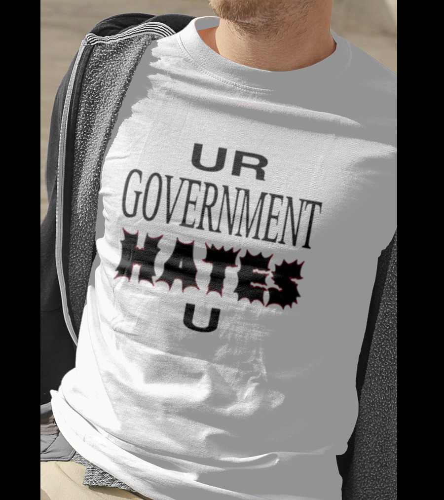 UR Government Hates U Graphic Text Warning Message T-Shirt
