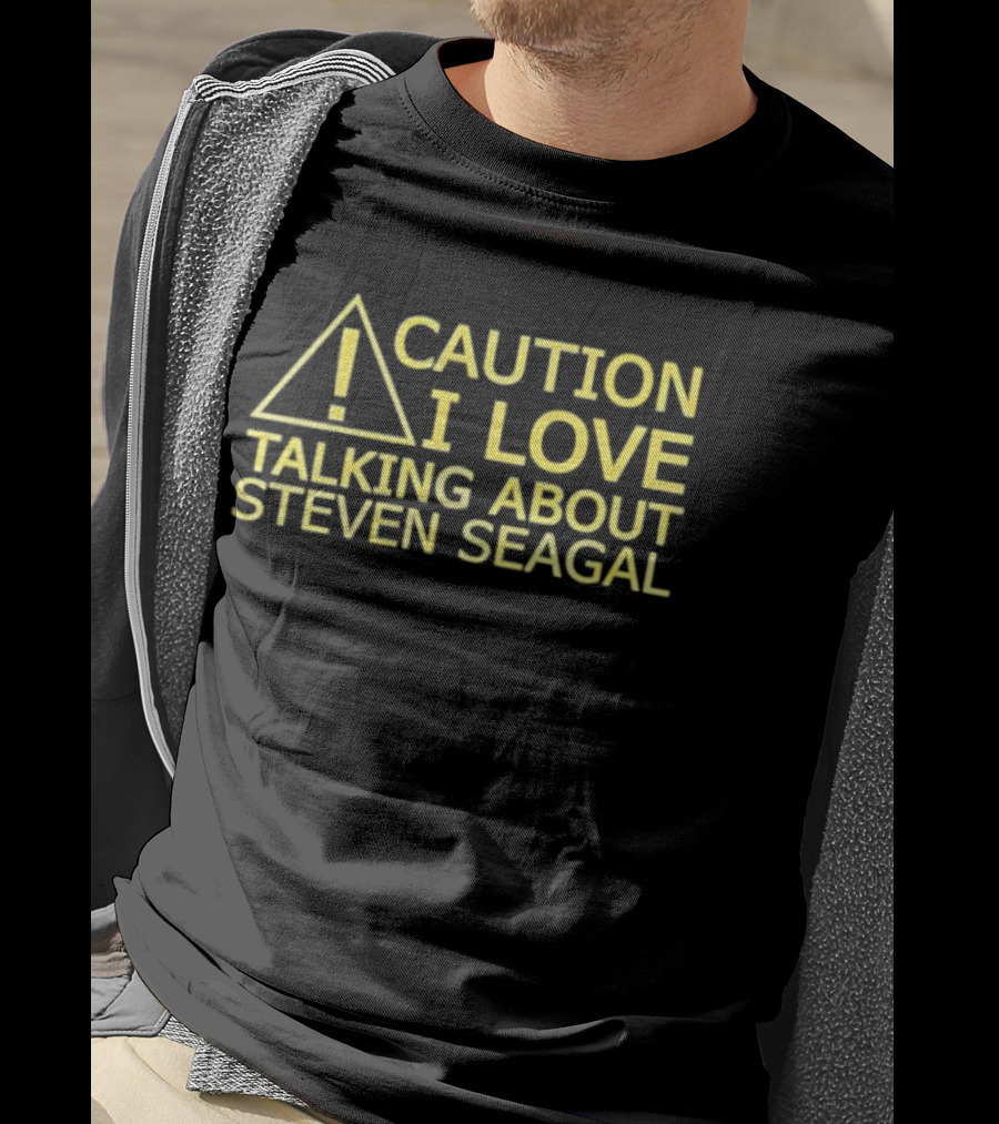 Caution I Love Talking About Steven Seagal Enthusiast Alert T-Shirt
