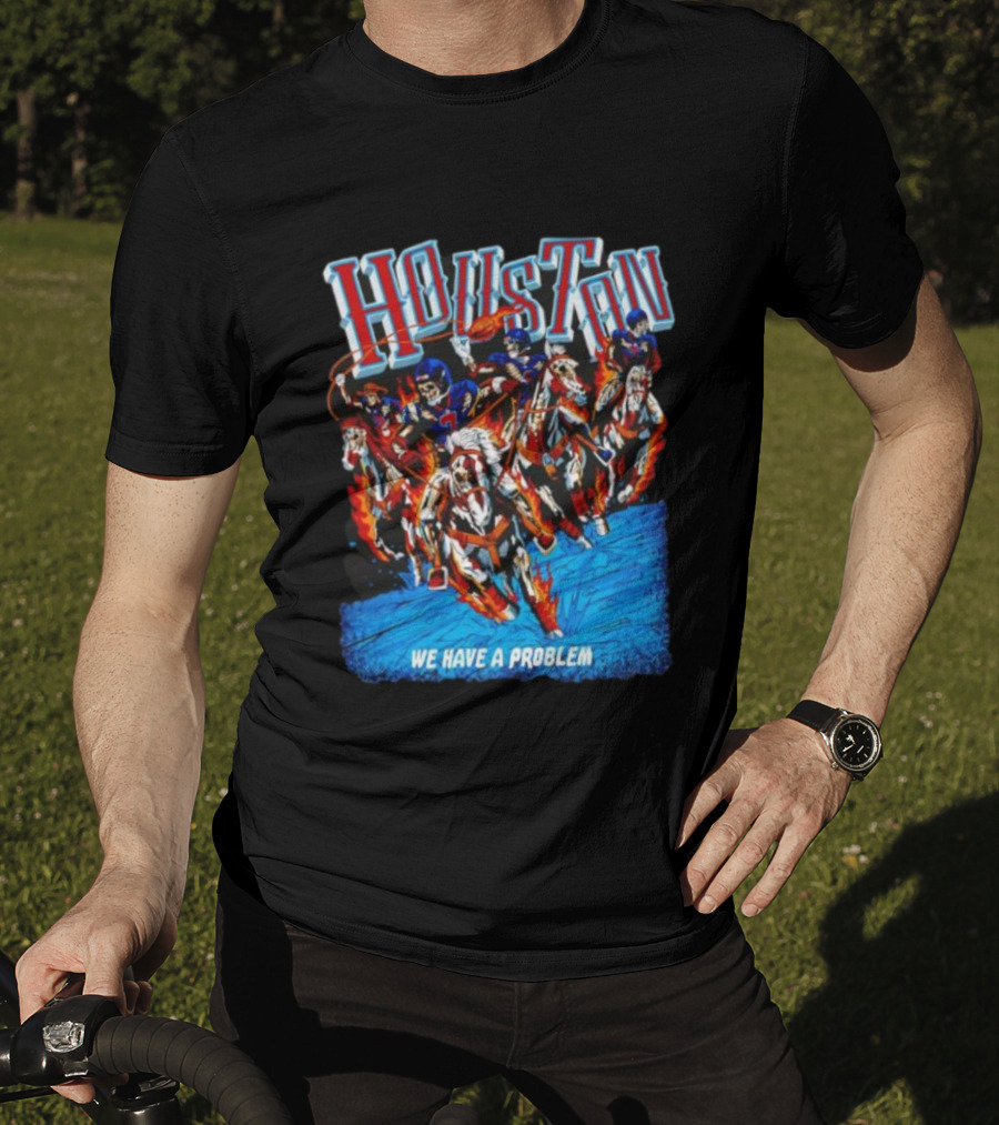 Houston Skeleton Cowboy Football Riders On Fire Horses We Have A Problem T-Shirt