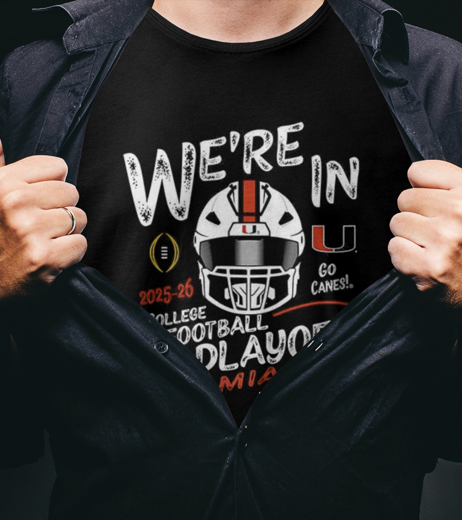 We’re In College Football Playoff Miami Hurricanes 2025 T-Shirt