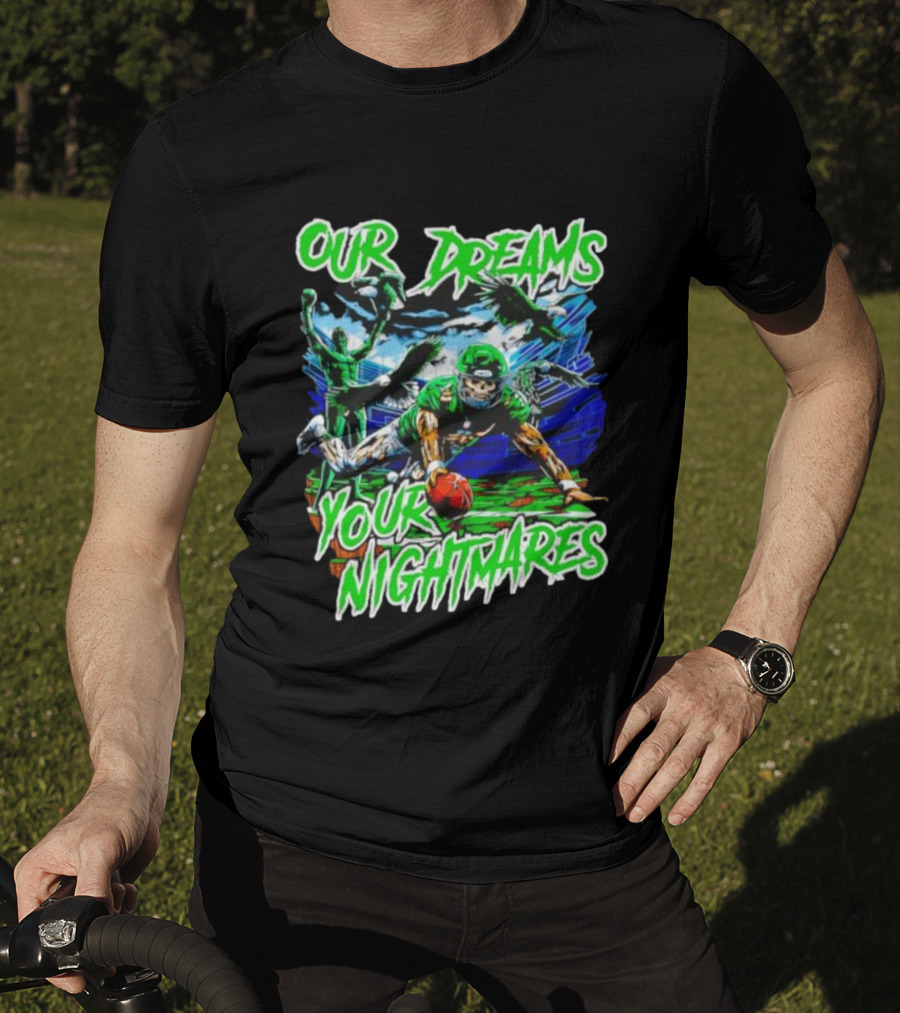 Our Dreams Your Nightmares Green Eagles Skeleton Football Player Diving Stadium T-Shirt