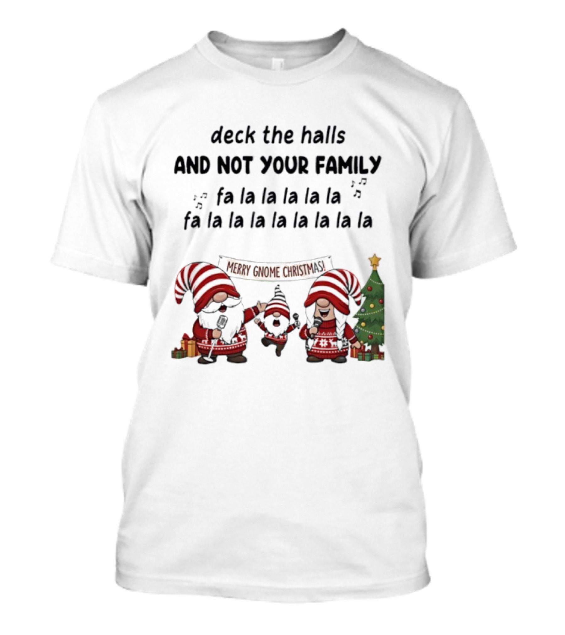 Deck The Halls And Not Your Family Fa La La Merry Gnome Christmas Tree T-Shirt