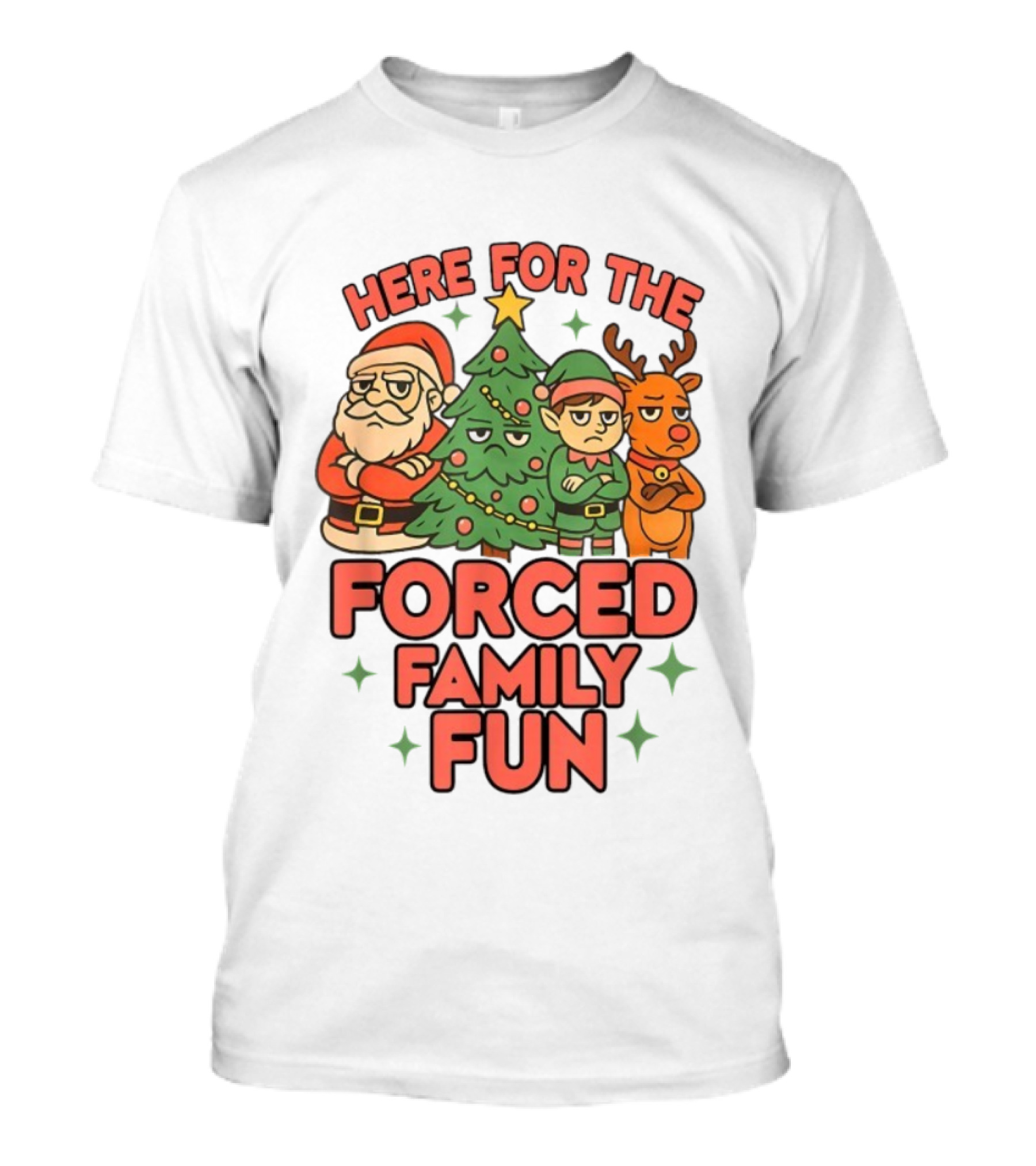 Here For The Forced Family Fun Santa Elf Reindeer Christmas Tree Holiday Humor T-Shirt