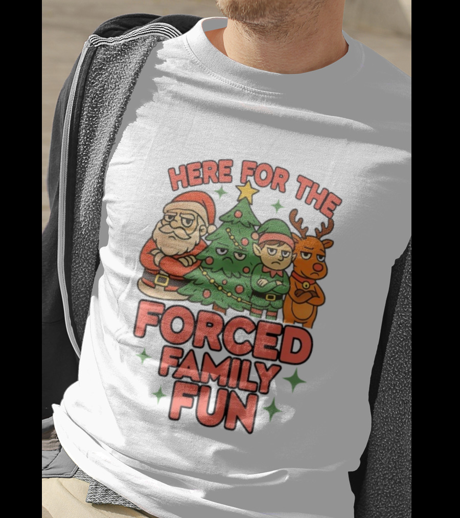Here For The Forced Family Fun Santa Elf Reindeer Christmas Tree Holiday Humor T-Shirt