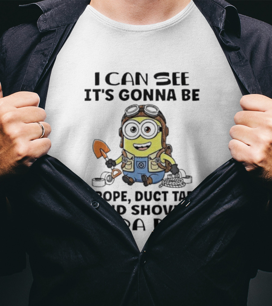 Minions I Can See It's Gonna Be A Rope Duct Tape And Shovel Kinda Day T-Shirt