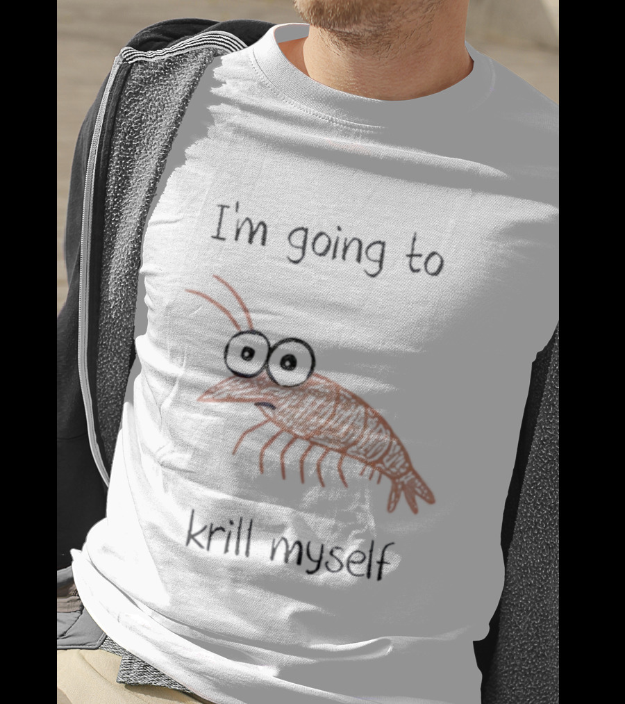 Shrimp I'm Going To Krill Myself Funny Pun Text T-Shirt