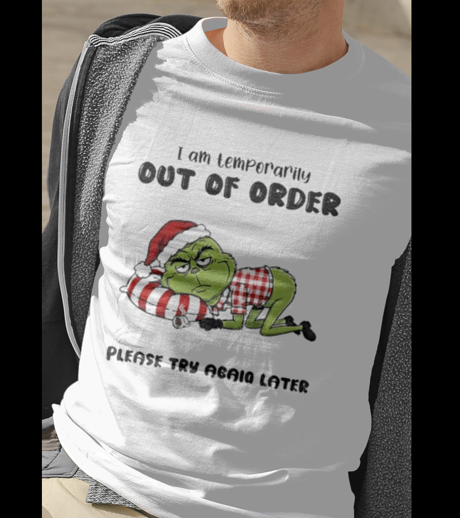 Grinch Santa Temporarily Out Of Order Please Try Again Later Christmas T-Shirt