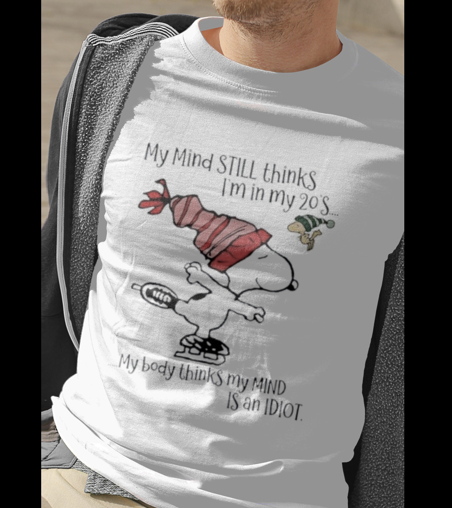 Snoopy Woodstock My Mind Still Thinks I'm In My 20s My Body Thinks My Mind Is An Idiot T-Shirt