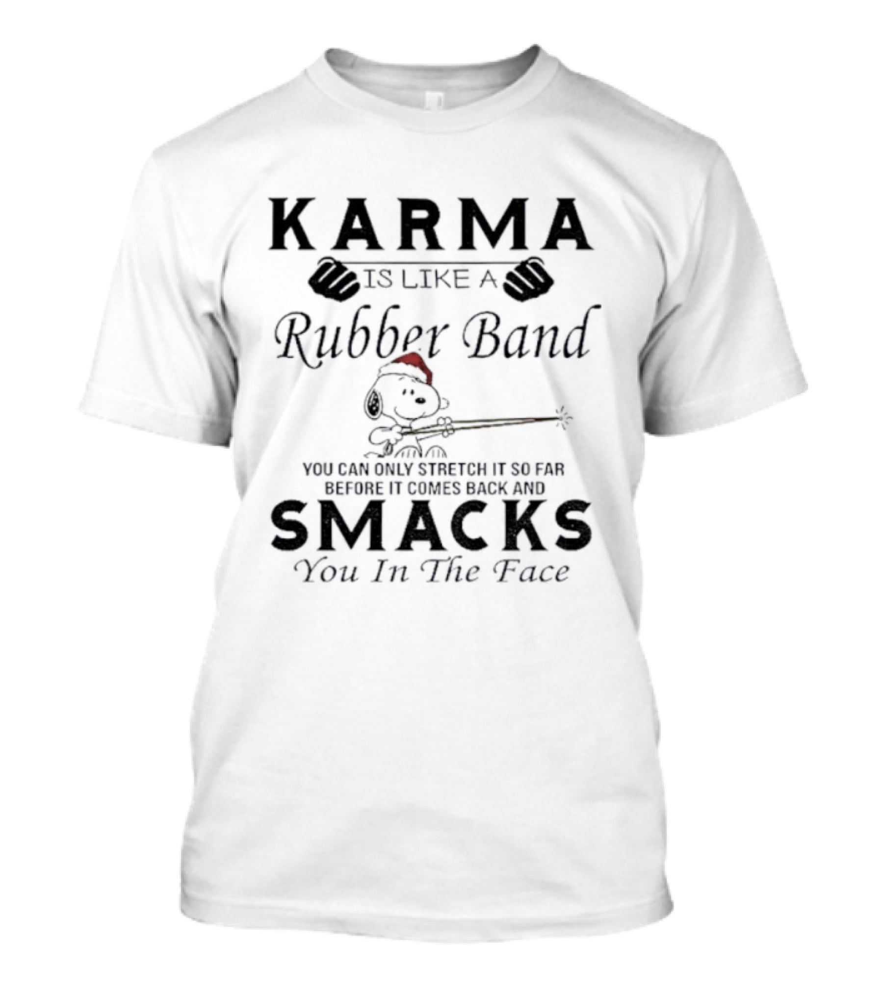 Karma Is Like A Rubber Band Snoopy Christmas Smacks You In The Face T-Shirt