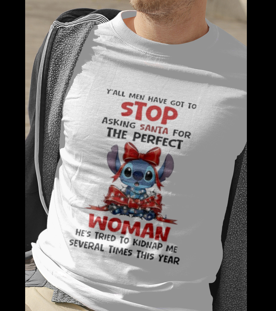Yall Men Have Got To Stop Asking Santa For The Perfect Woman Stitch Holiday Humor T-Shirt
