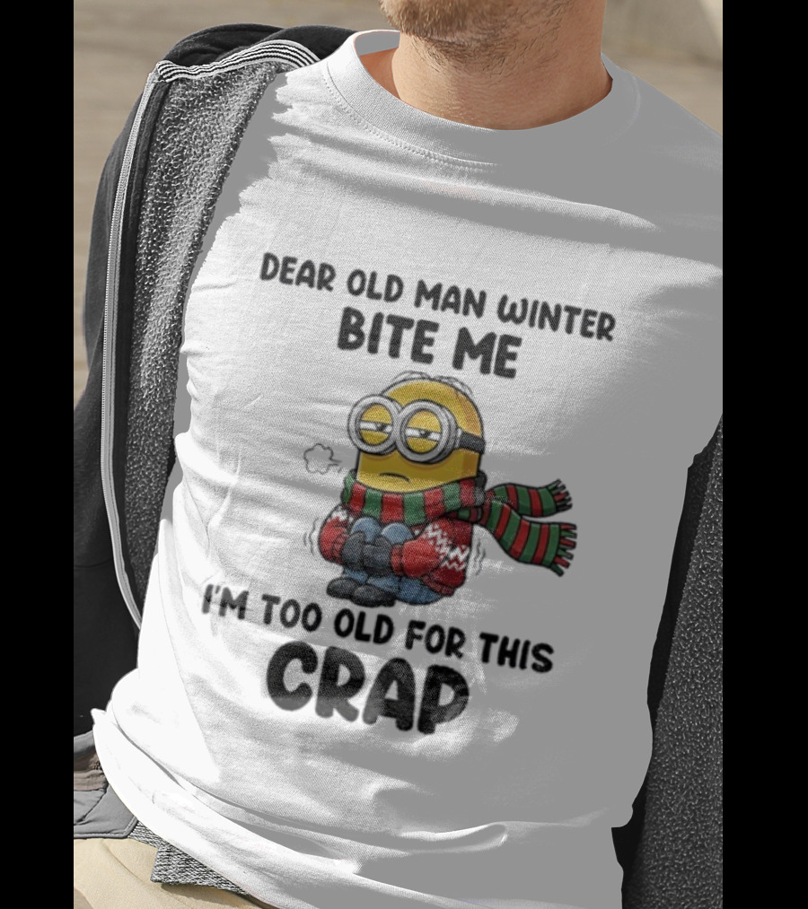 Dear Old Man Winter Bite Me Minion I'm Too Old For This Crap Christmas T-Shirt