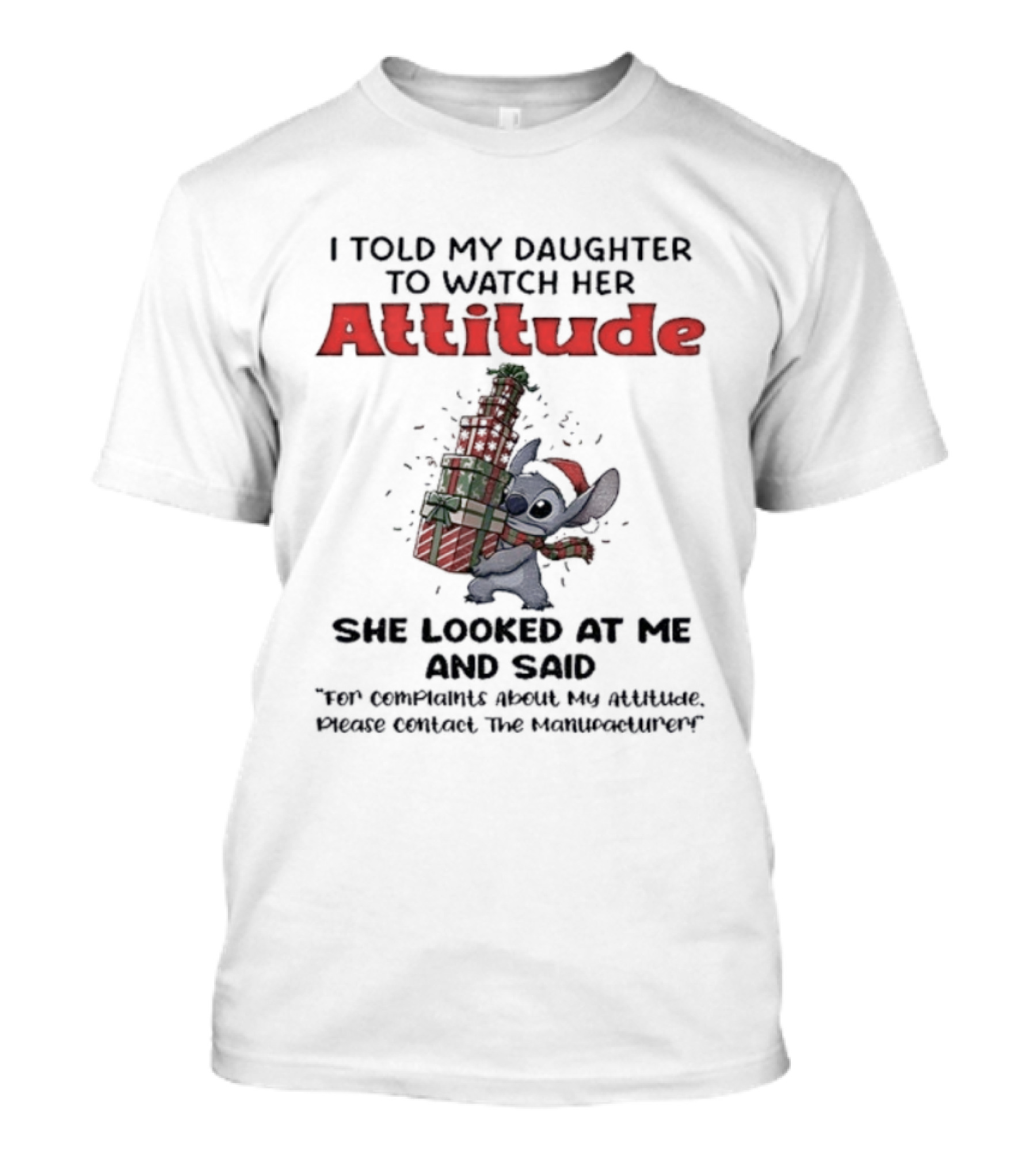 Stitch I Told My Daughter To Her Attitude She Looks At Me And Said Christmas T-Shirt