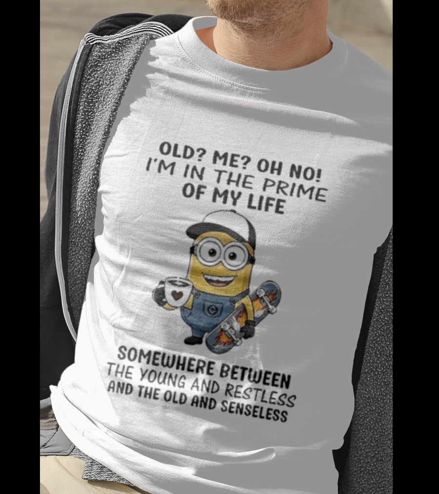 Minion Old Me Oh No Prime Of My Life Somewhere Between Young Restless And Old Senseless T-Shirt