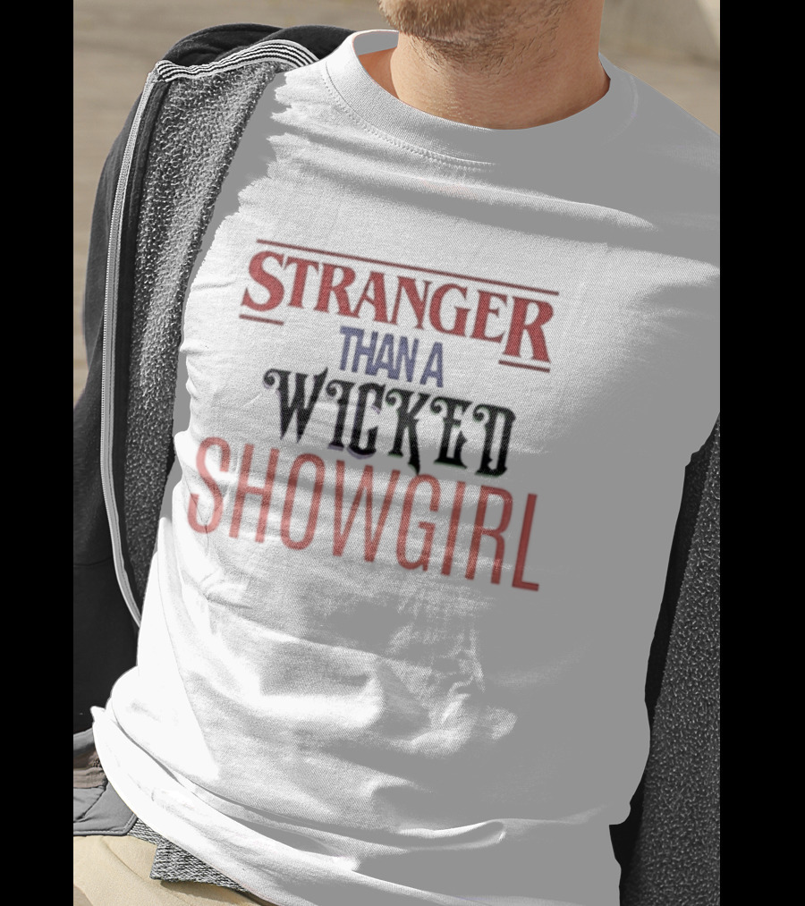 Stranger Than A Wicked Showgirl Stranger Things Mashup T-Shirt