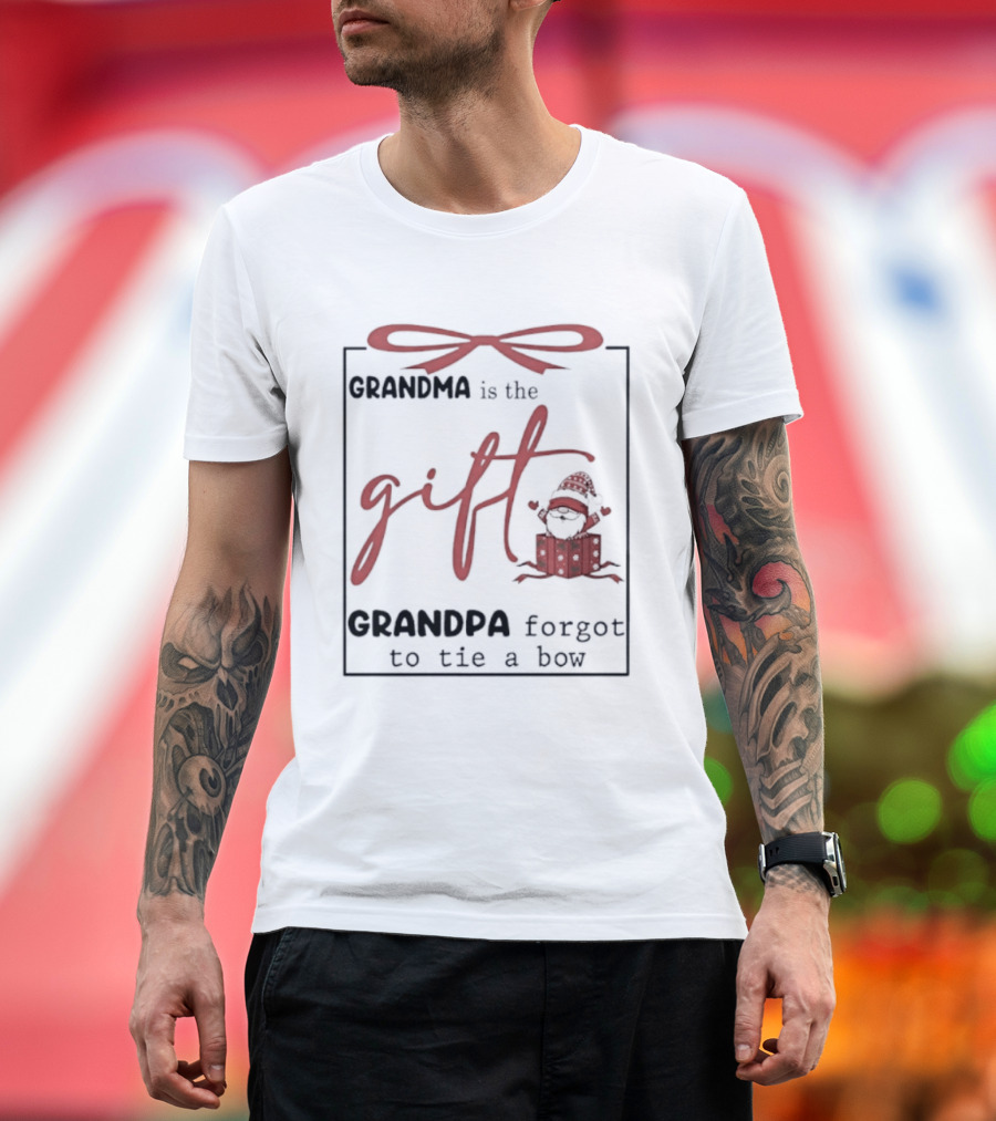 Grandma Is The Gift Grandpa Forgot To Tie A Bow Gnome Red Bow Present T-Shirt