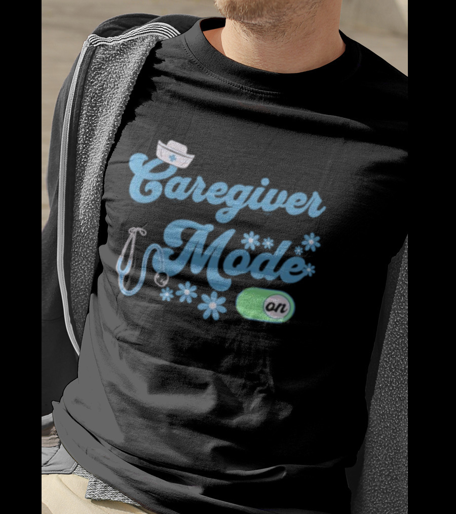 Caregiver Mode ON Nurse Stethoscope And Flowers T-Shirt