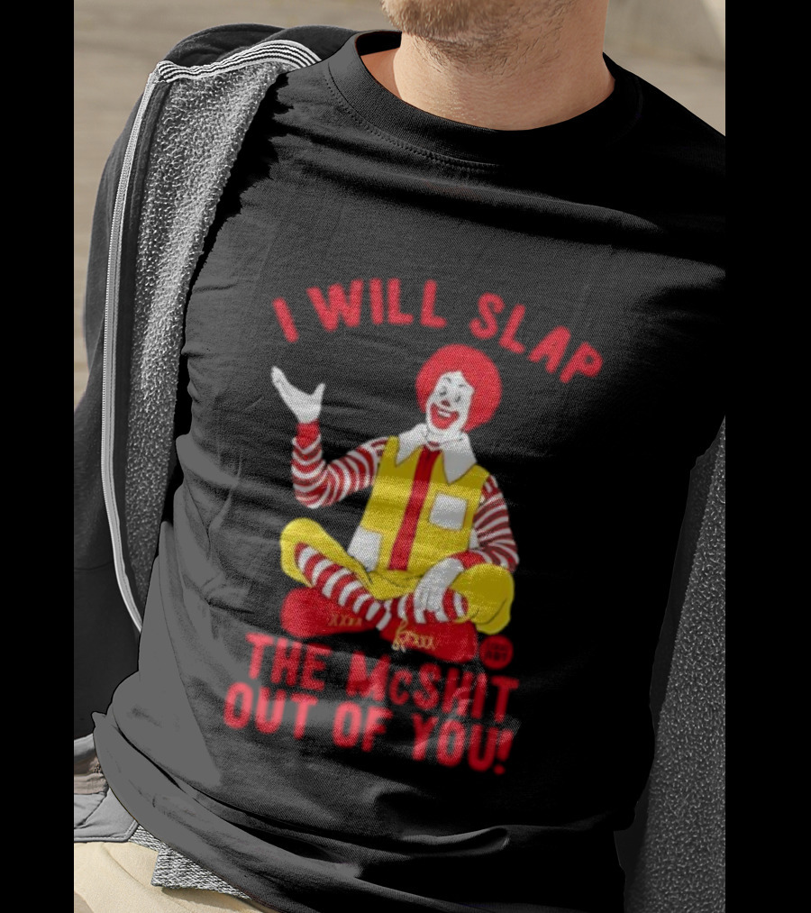I Will Slap The Mcshit Out Of You Clown Parody T-Shirt