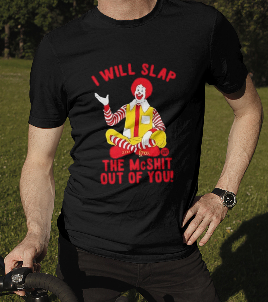 I Will Slap The Mcshit Out Of You Clown Parody T-Shirt