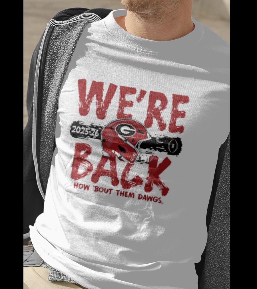 Georgia Bulldogs We're Back How 'Bout Them Dawgs 2025 2026 Helmet T-Shirt