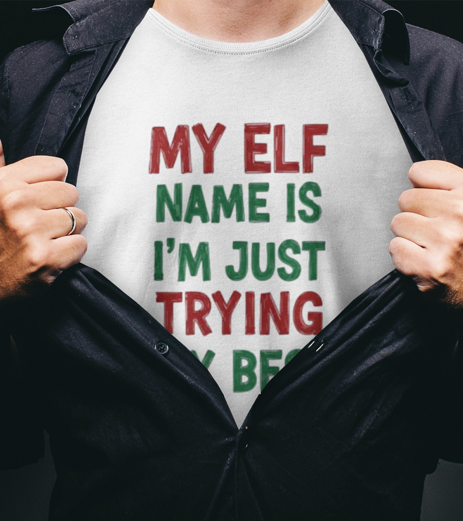 My Elf Name Is I'm Just Trying My Best Christmas T-Shirt