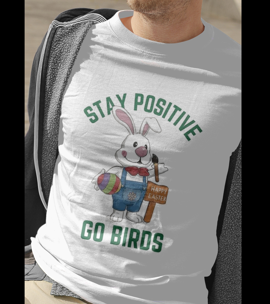 Stay Positive Go Birds Happy Easter Philadelphia Eagles Rabbit Art Egg T-Shirt