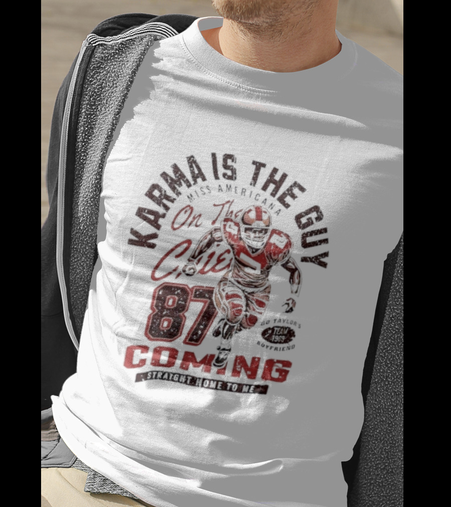 Karma Is The Guy Miss Americana On The Chiefs 87 Football Coming T-Shirt