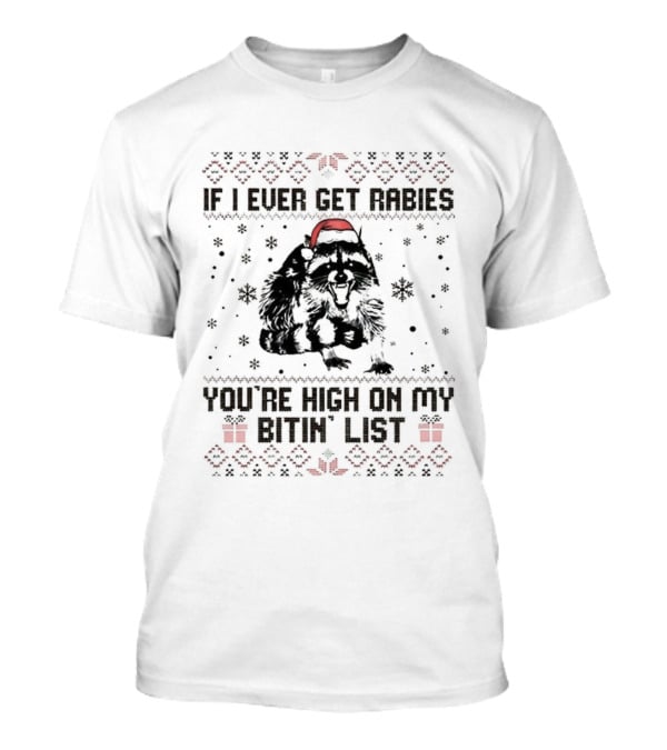 Raccoon If I Ever Get Rabies You're High On My Bitin' List Ugly Christmas Sweater Santa Hat Snowflakes Present T-Shirt