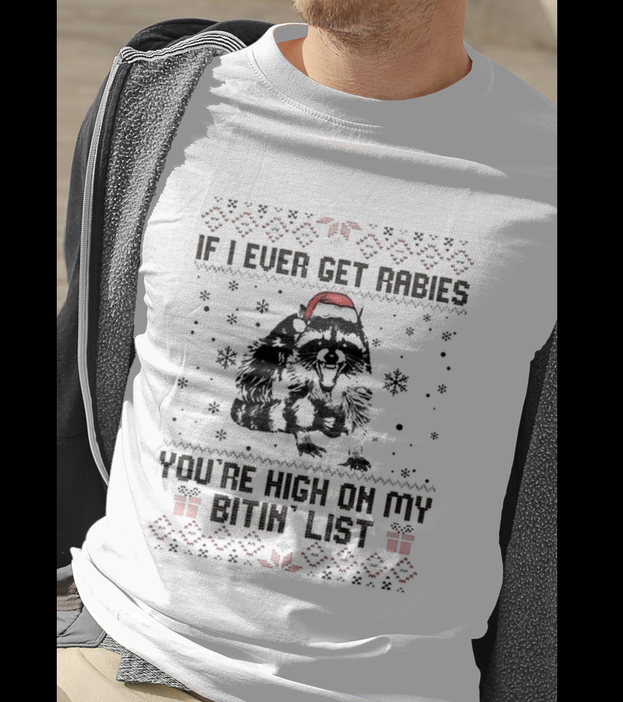 Raccoon If I Ever Get Rabies You're High On My Bitin' List Ugly Christmas Sweater Santa Hat Snowflakes Present T-Shirt