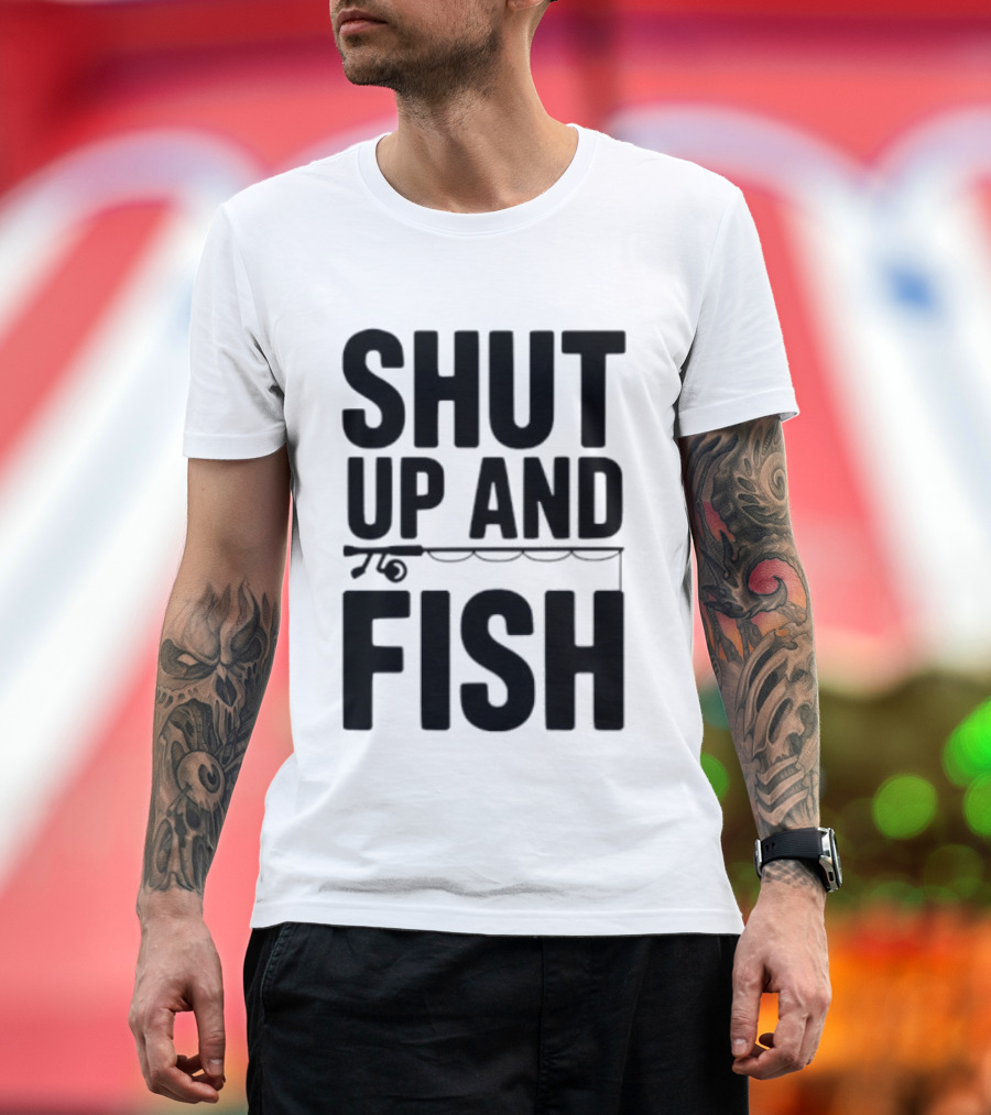 Shut Up And Fish Funny Angler Phrase T-Shirt