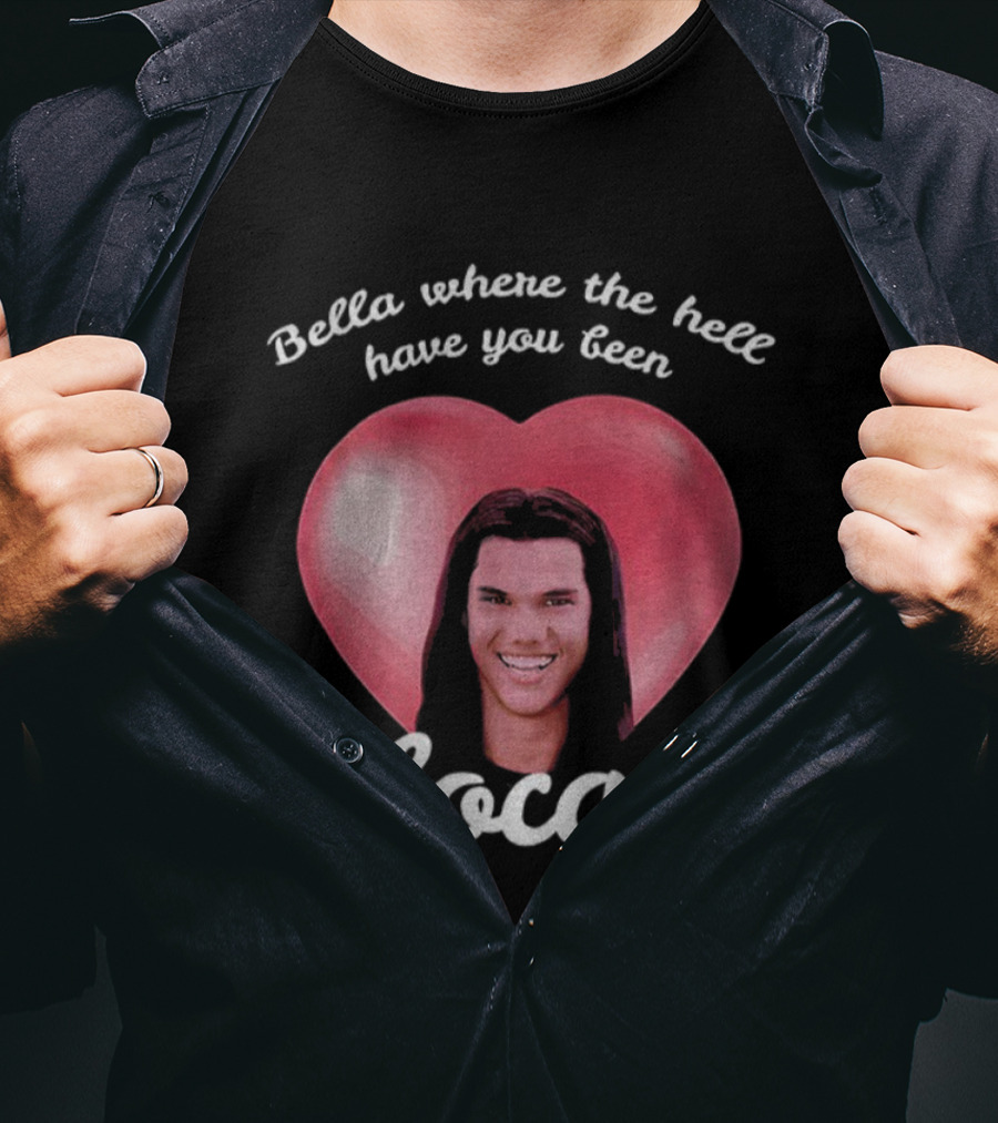 Bella Where The Hell Have You Been Loca Heart T-Shirt