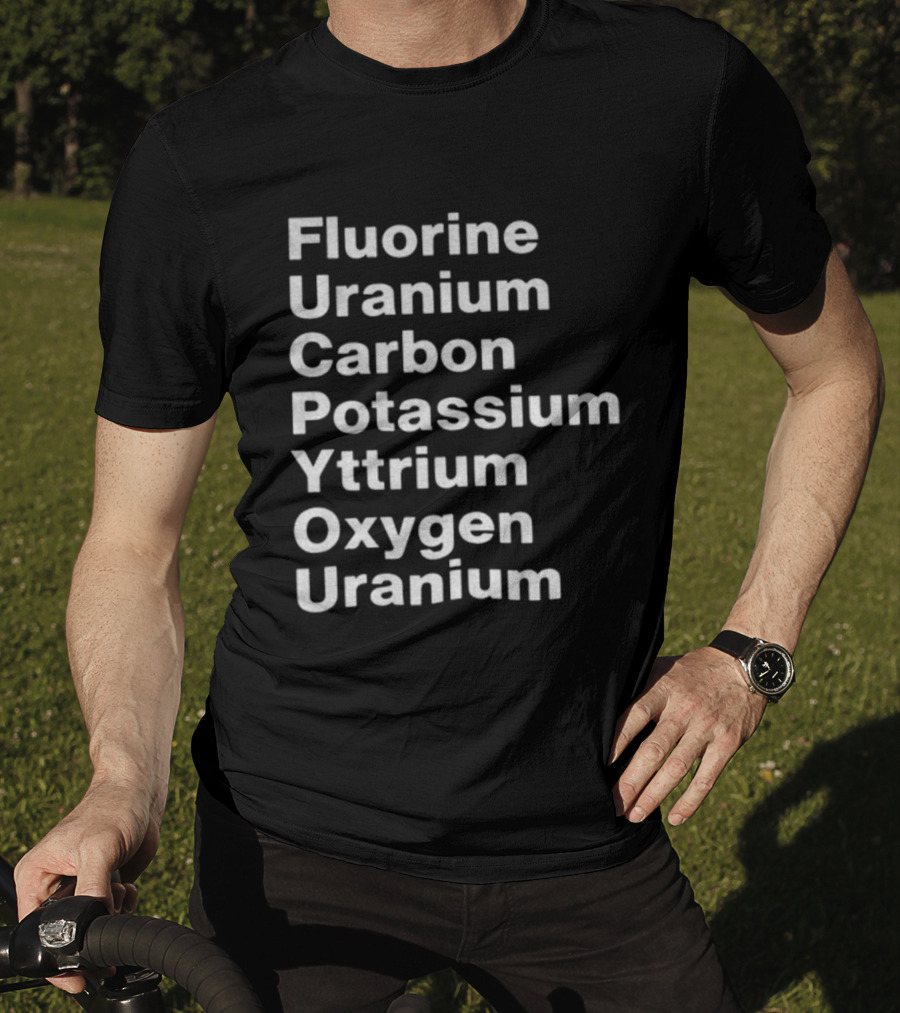 Fluorine Uranium Carbon Potassium Yttrium Oxygen Uranium Elements F.U.C.K. Y.O.U. Acronym T-Shirt