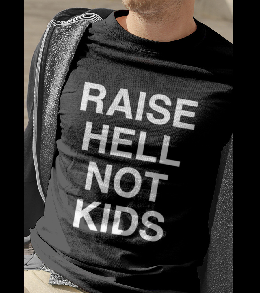 Raise Hell Not Kids Bold Statement T-Shirt