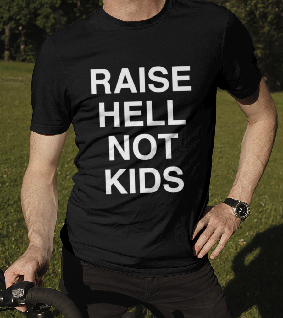 Raise Hell Not Kids Bold Statement T-Shirt