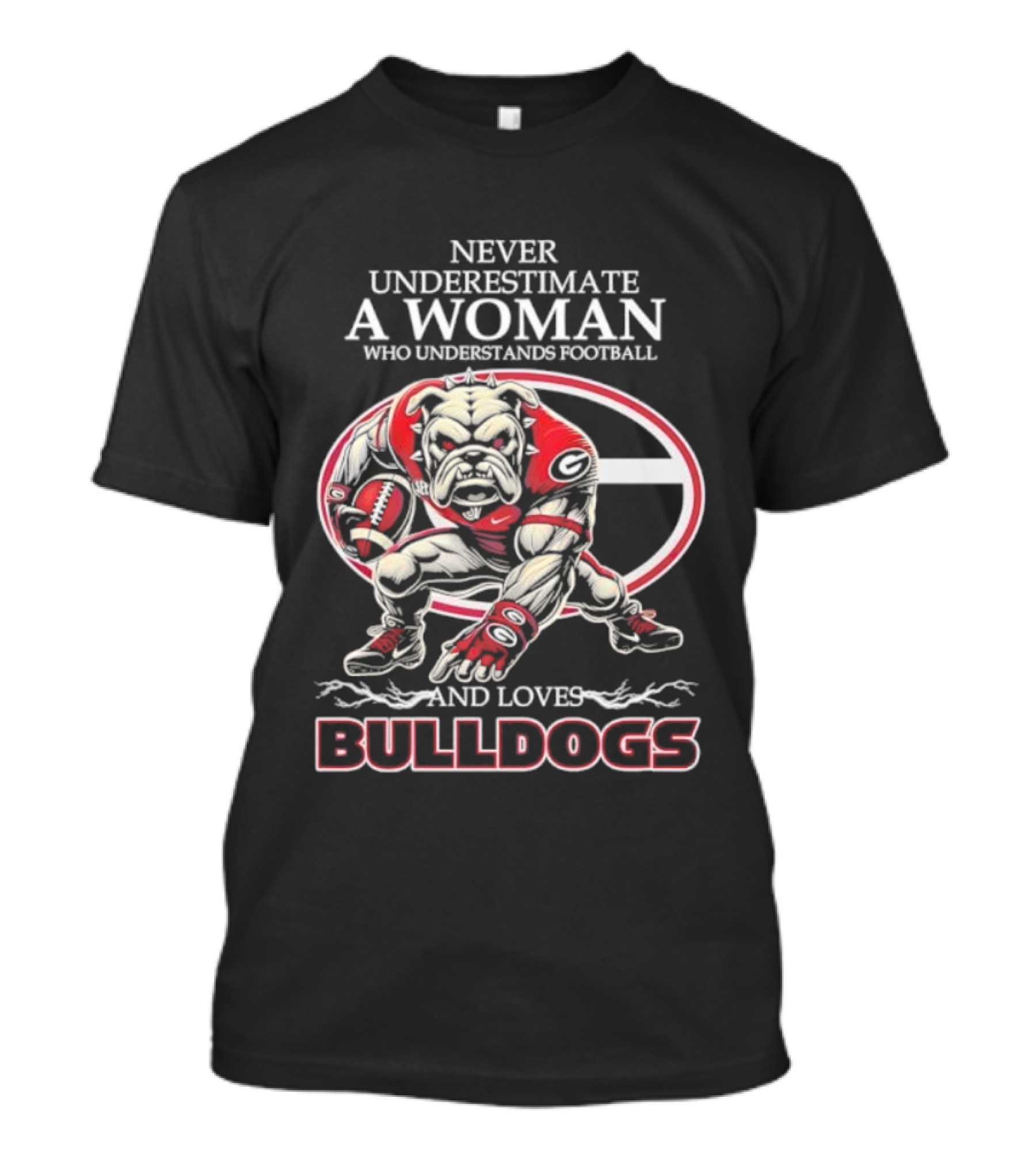 Never Underestimate A Woman Who Understands Football And Loves Bulldogs Georgia G Fan T-Shirt
