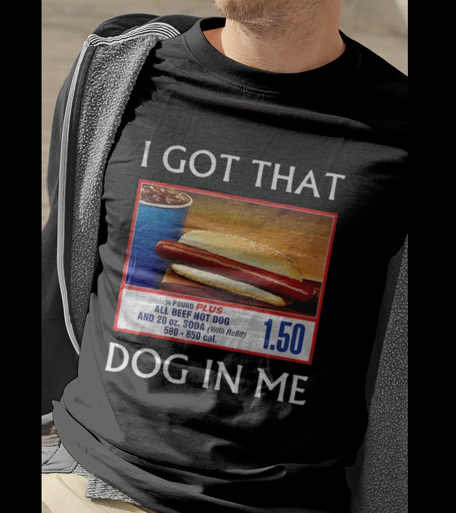 I Got That Dog In Me 1.50 All Beef Hot Dog Plus Soda Food Court Meme T-Shirt