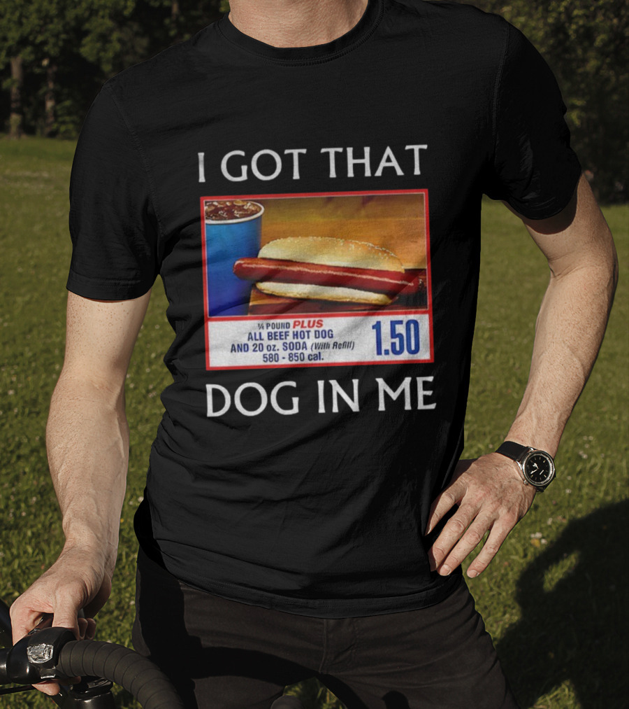 I Got That Dog In Me 1.50 All Beef Hot Dog Plus Soda Food Court Meme T-Shirt
