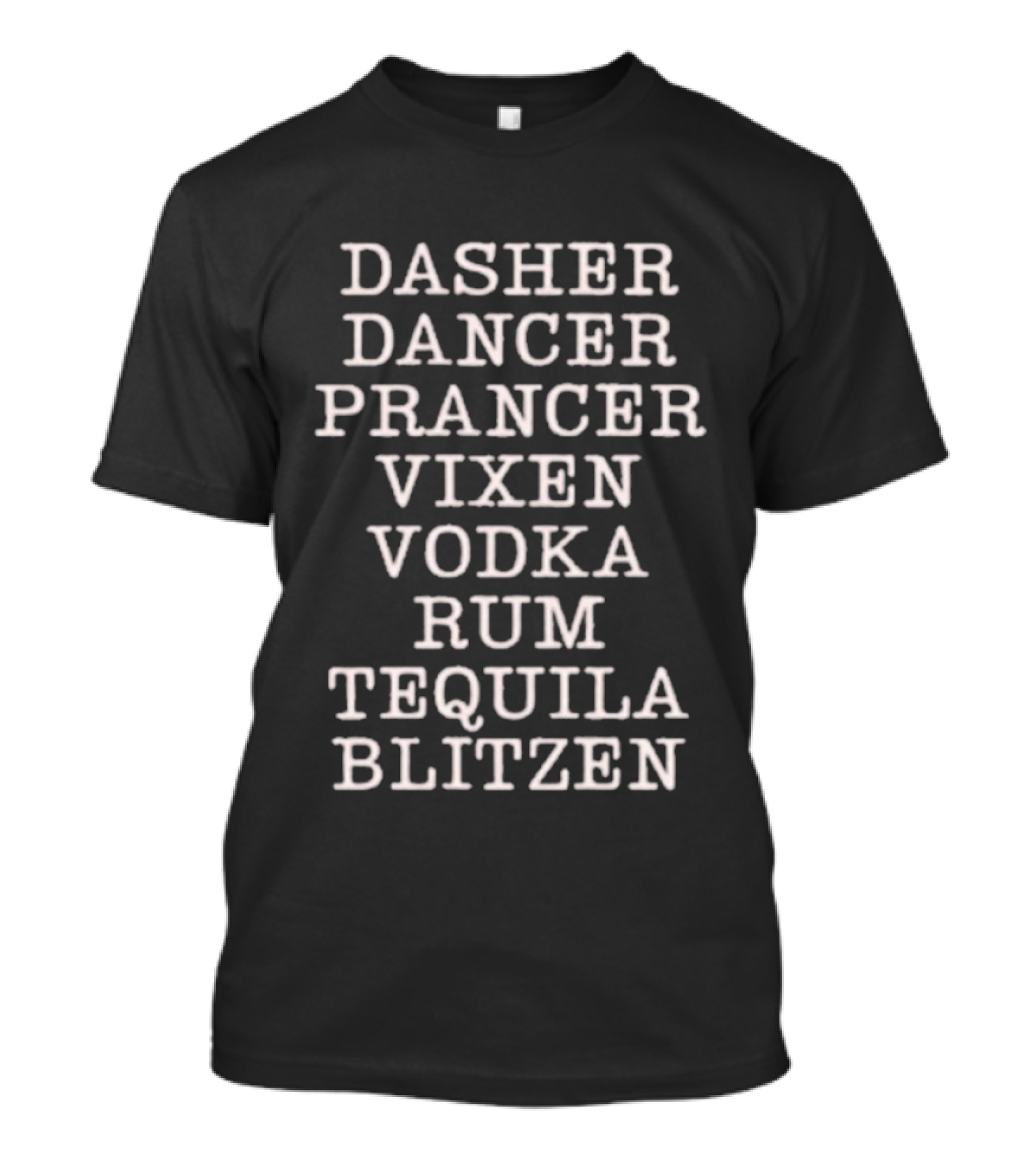 Dasher Dancer Prancer Vixen Vodka Rum Tequila Blitzen Holiday Humor Classic Christmas Reindeer And Drinks Mashup T-Shirt