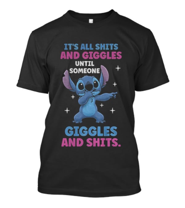 Stitch It's All Shits And Giggles Until Someone Giggles And Shits T-Shirt