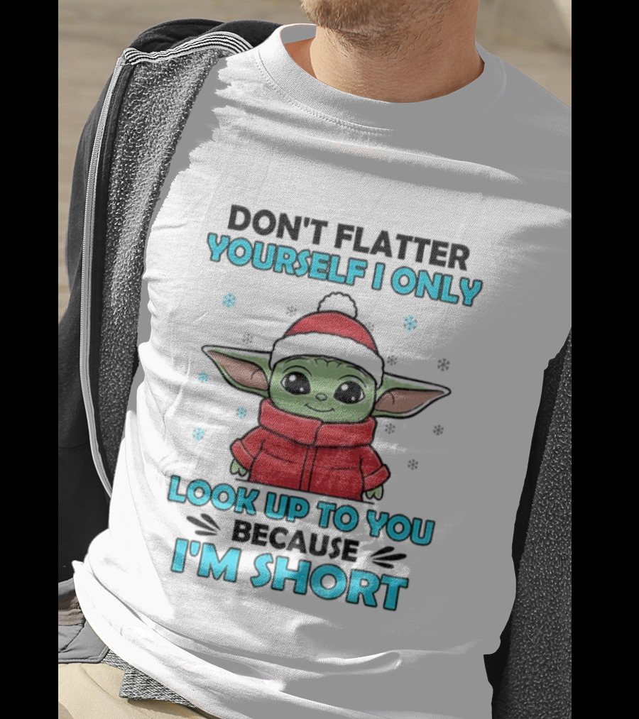 Baby Yoda Santa Hat Don't Flatter Yourself I Only Look Up To You Because I'm Short Christmas T-Shirt