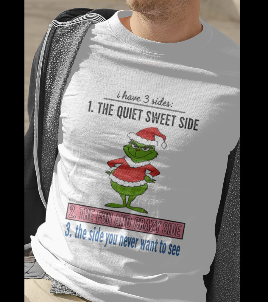 Grinch Santa 3 Sides Quiet Sweet Fun Crazy Never Want To See Christmas T-Shirt