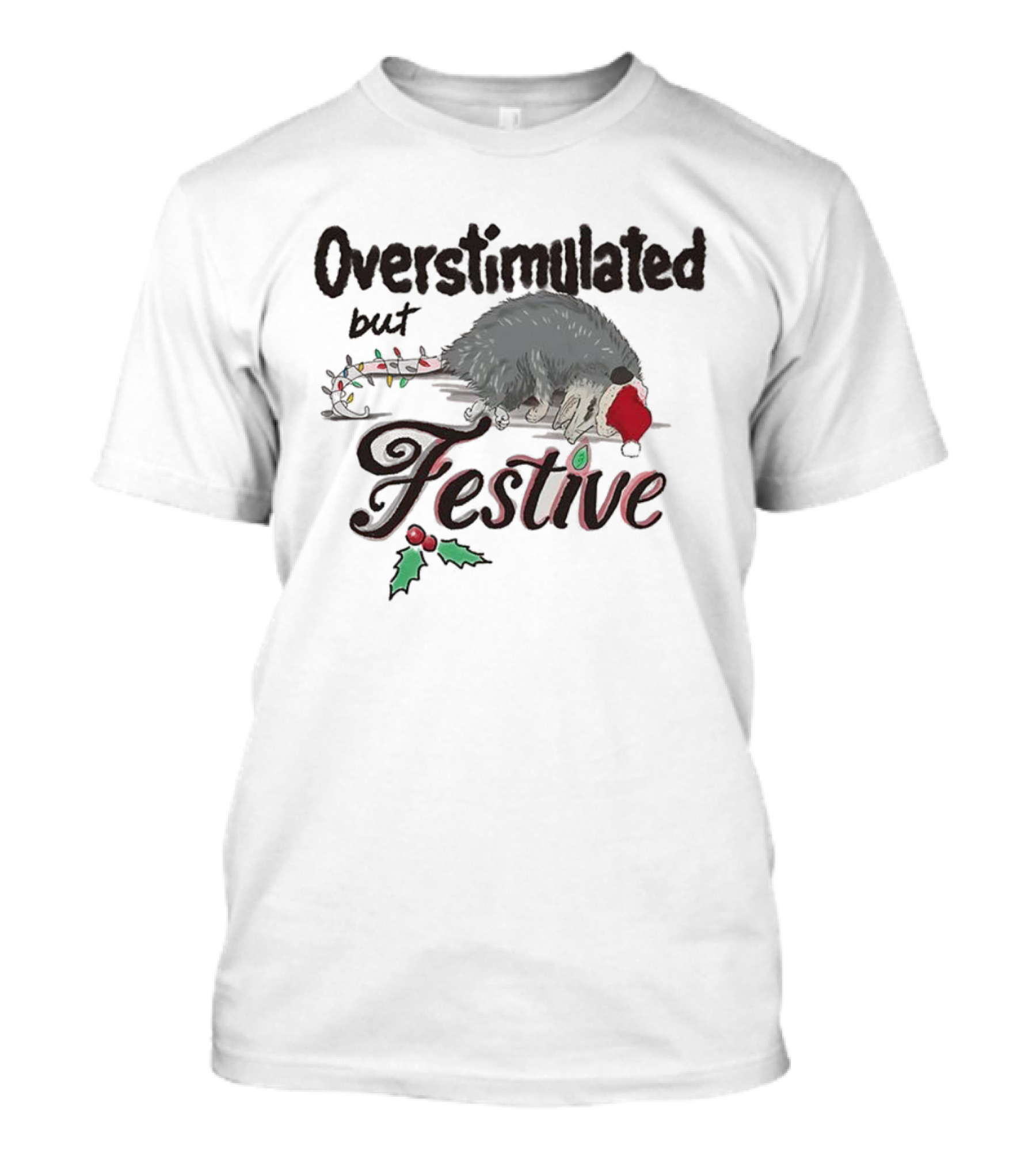 Overstimulated But Festive Opossum Christmas Santa Hat Holly T-Shirt