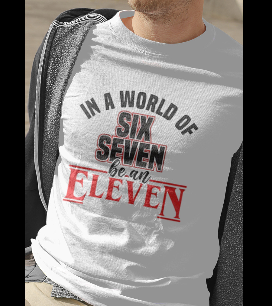 In A World Of Six Seven Be An Eleven Stranger Things T-Shirt