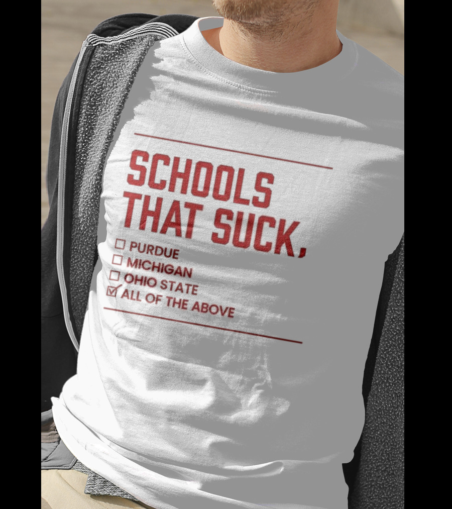 Indiana Hoosiers Schools That Suck Purdue Michigan Ohio State All Of The Above T-Shirt