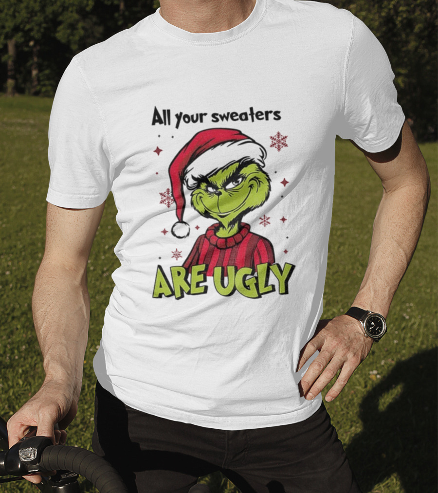 Funny Grinch Santa All Your Sweaters Are Ugly Christmas T-Shirt