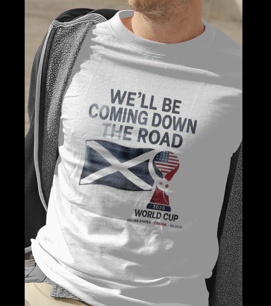 Scotland World Cup 2026 We'll Be Coming Down The Road Football T-Shirt
