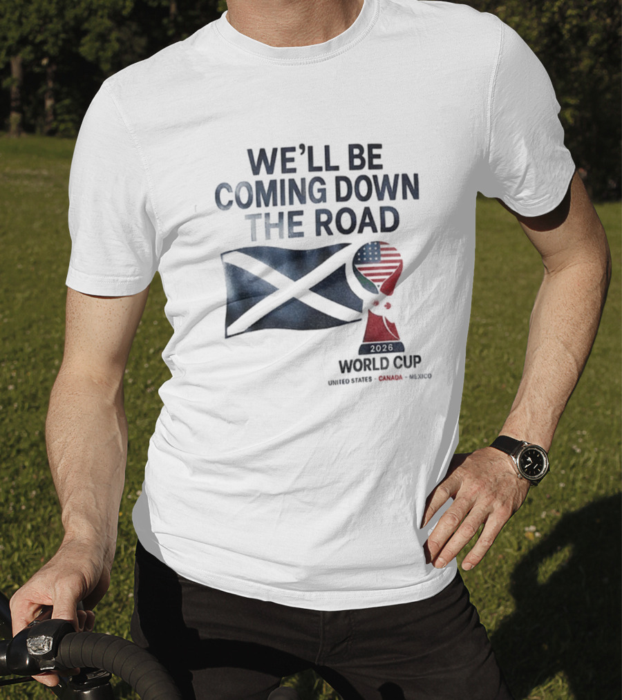 Scotland World Cup 2026 We'll Be Coming Down The Road Football T-Shirt