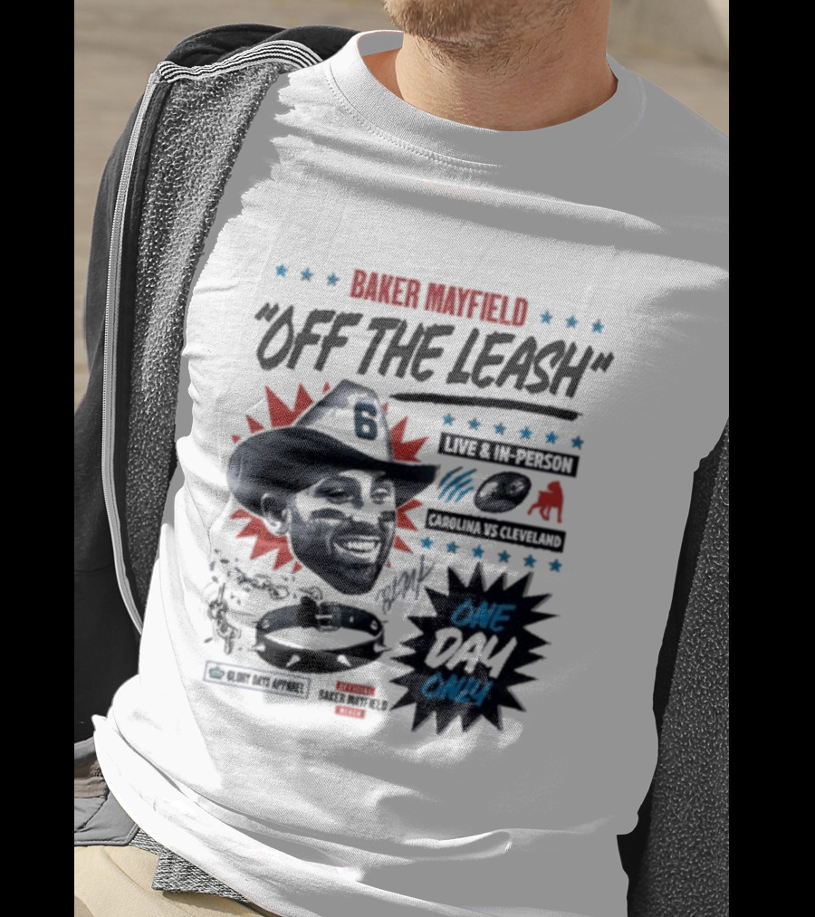 Baker Mayfield Off The Leash One Day Only Live In Person Carolina Vs Cleveland T-Shirt