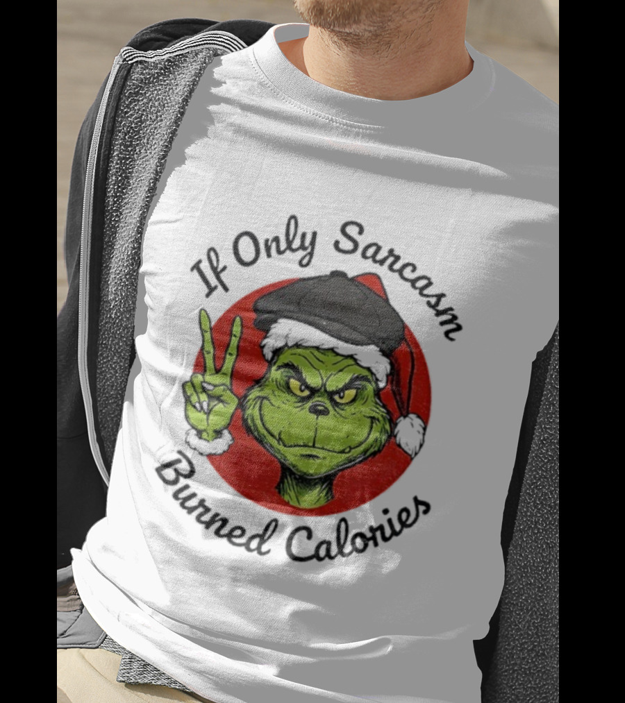 Grinch If Only Sarcasm Burned Calories Christmas Holiday Humor T-Shirt