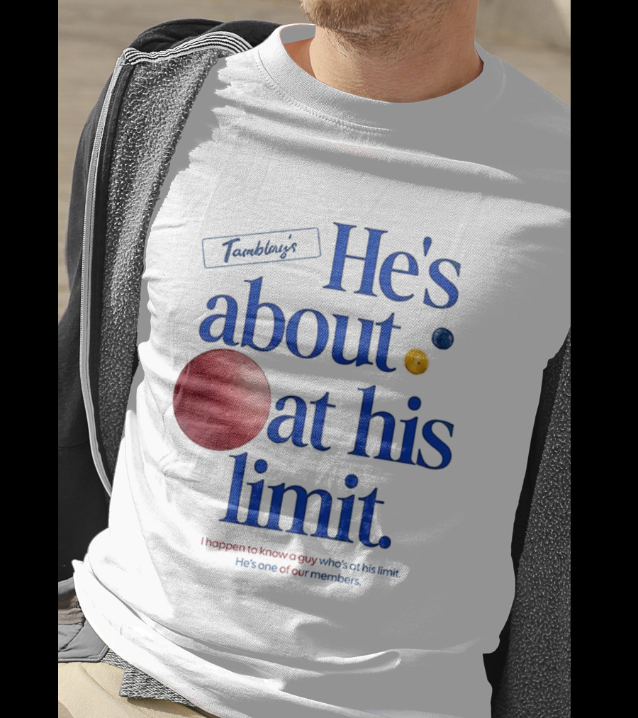 He's About At His Limit I Happen To Know A Guy Who's At His Limit Beyond Effort T-Shirt